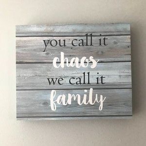"You call it chaos we call it family" -  Sign